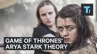 'Game of Thrones' Arya Stark Theory