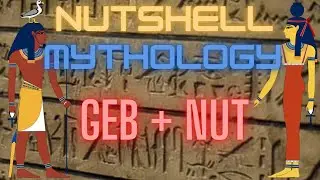 Nutshell Mythology: Geb and Nut
