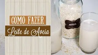 COMO FAZER LEITE DE AVEIA | Mam&atilde;e Vida Saud&aacute;vel