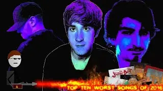 Top 10 Worst Songs Of 2016(Ft.Lucifer Scarlet,Mad Mark&Druid)(February 6,2017)(Reupload)