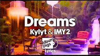 Kylyt & IMY2 - Dreams (Lyric Video)