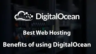 BENEFITS OF USING DIGITALOCEAN HOSTING!