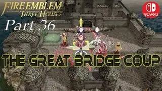 【PART 36】Fire Emblem: Three Houses | Mission: The Great Bridge Coup