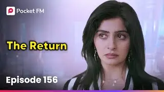Episode 156 | The Return | Pocket FM