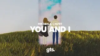 Friends & I, NVRT - You And I (Lyrics)