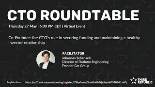 CTO Roundtable: The CTO's Role in Securing Funding and Maintaining a Healthy Investor Relationship