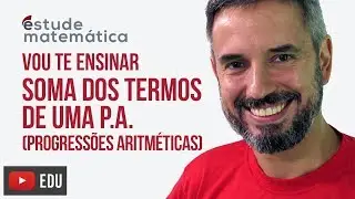Soma dos Termos da P.A. [Progressão Aritmética: aula 5 de 5] – Vou te ensinar 64