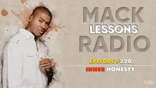 Mack Lessons EP# 320 Inner Honesty