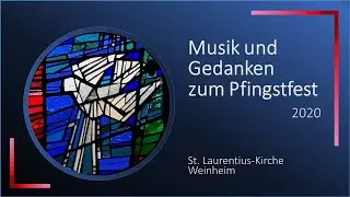 Musik und Gedanken zum Pfingstfest 2020 &ndash; St. Laurentius-Kirche Weinheim