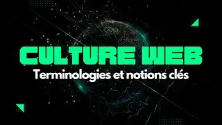 Culture web -  Les terminologies du web et notions clés