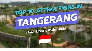 Top 10 Must-Visit Attractions in Tangerang, Jawa Barat 🌏✨