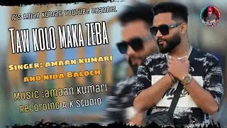 Taw kolo maka zeba| amaan Kumari new|Nida baloch song 2026 | (official audio) 
