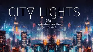 DiPap - City Lights (feat. Luigi Catalano & RainE Dawn) [Official Lyric Video] - Duet Version