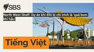 North West Shelf: Dự &aacute;n kh&iacute; đốt bị chỉ tr&iacute;ch l&agrave; &lsquo;quả bom kh&iacute; hậu&rsquo; | SBS Vietnamese - SBS Việt ngữ