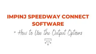 Impinj Speedway Connect Software | How to Use the Output Options