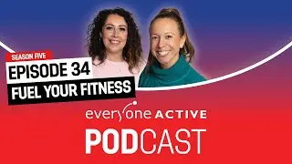 Fuel Your Fitness: Everyday Performance Nutrition Tips | The Everyone Active Podcast | Ep 75