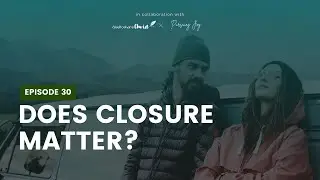 Episode 30: Does Closure Matter? | Life Detalks Podcast