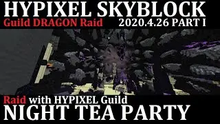 Minecraft Hypixel SkyBlock Guild Dragon Raid 4/26 NightTeaParty Part1