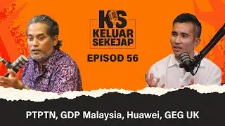 EP56 | PTPTN, GDP Malaysia, Huawei, GEG UK