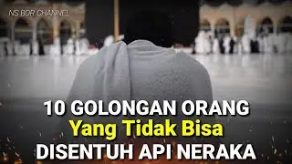 WAJIB BERSYUKUR !! 10 Golongan Orang Yang Tidak Bisa Disentuh Api Neraka