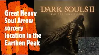 Dark Souls 2 [Great Heavy Soul Arrow sorcery location in the Earthen Peak]