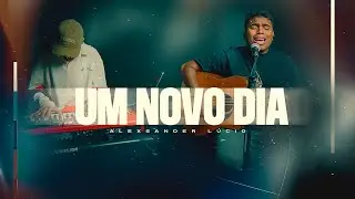 Um Novo Dia - Alexsander Lucio 
