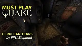 Обязательно сыграйте в Quake - Cerulean Tears от FifthElephant