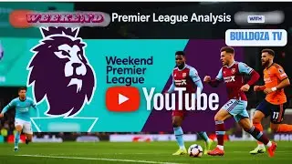 Predicting the Premier League&rsquo;s Biggest Weekend Clashes | Bulldoza TV