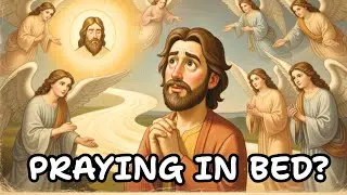 PRAYING IN BED? God Cares About Your Heart, Not Your Posture