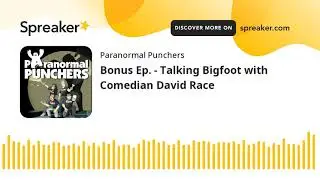 Bonus Ep. - Talking Bigfoot with Comedian David Race