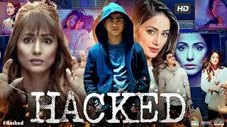 Hacked Full Movie | Hina Khan, Rohan Shah, Mohit Malhotra, Tanvi Thakkar | Review &  Facts