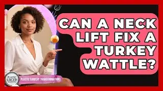 Can A Neck Lift Fix A Turkey Wattle? - Plastic Surgery Transformations