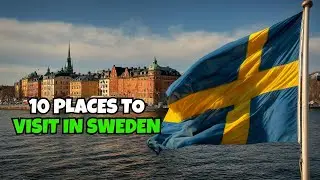 Top 10 Places to Visit in Sweden | Ultimate Travel Guide to Scandinavia