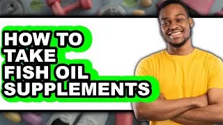 How to Take Fish Oil Supplements (only Way)