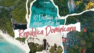 10 lugares que debes visitar si vienes a Republica Dominicana