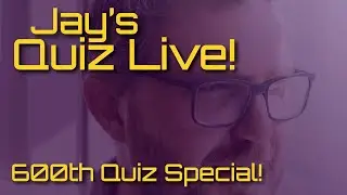 Jay's Quiz Live! - 600th Quiz
