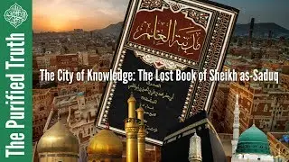 The City of Knowledge: The Lost Book of Sheikh as-Saduq