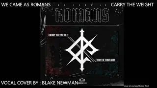 WE CAME AS ROMANS // CARRY THE WEIGHT (VOCAL COVER BY BLAKE NEWMAN)