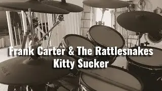 Frank Carter & The Rattlesnakes - Kitty Sucker (Drum Cover)