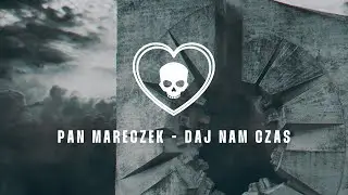 Pan Mareczek - Daj Nam Czas (Official Lyric Video) | 