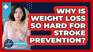 Why Is Weight Loss So Hard For Stroke Prevention? - Stroke Support Channel
