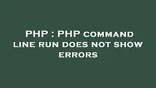 PHP : PHP command line run does not show errors