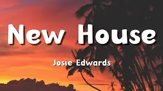 Josie Edwards - New House (Lyrics)