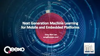 tinyML Summit 2020 - Sang Won Lee: Next Generation Machine Learning for Mobile and Embedded Platform