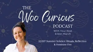 S2:E87 Summer Solstice: Rituals, Reflection & Feminine Fire