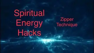 Spiritual energy hacks - zipper technique