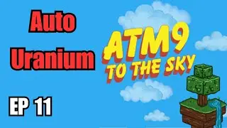 Auto Uranium | Episode 11 - ATM9 To The Sky