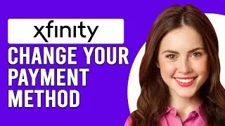 How To Change Your Xfinity Payment Method (How To Set/Update Payment Methods For Xfinity)