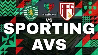 SPORTING VS AVS ( EM DIRETO ) - QUARTOS DE FINAL - TA&Ccedil;A DE PORTUGAL