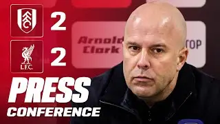 Arne Slot Post-Match Press Conference | Fulham 2-2 Liverpool